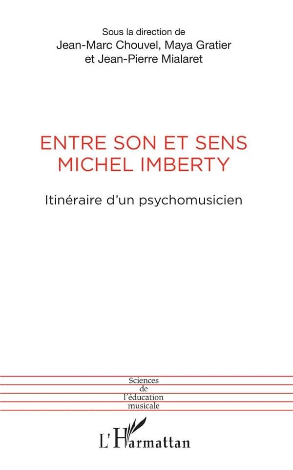 Entre son et sens, Michel Imberty : itinéraire d'un psychomusicien : actes du colloque en l'honneur de Michel Imberty, tenu à l'Université de Nanterre le 13 décembre 2012