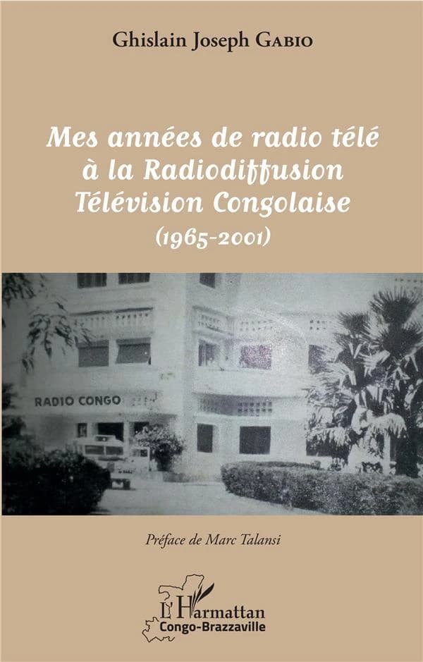 Mes années de radio télé à la radiodiffusion télévision congolaise : 1965-2001