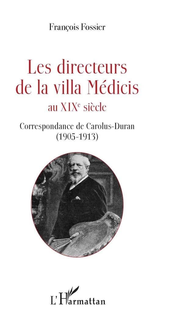 Les directeurs de la Villa Médicis au XIXe siècle. Correspondance de Carolus-Duran, 1905-1913