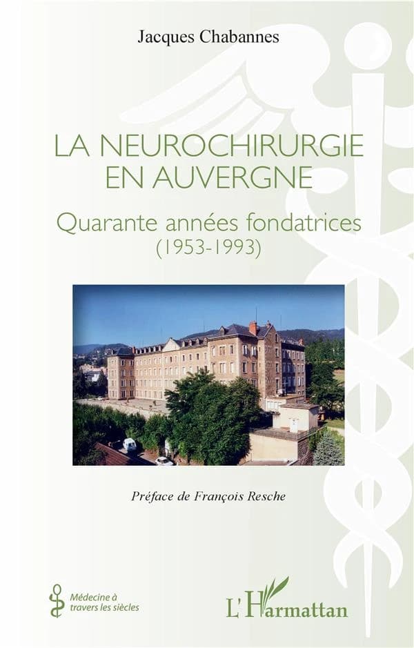La neurochirurgie en Auvergne : quarante années fondatrices : 1953-1993