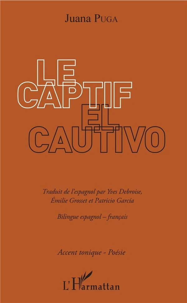 Le captif ([Éd.] bilingue espagnol-français) Juana Puga ; traduit de l'espagnol par Yves Debroise, Émilie Grosset et Patricio García : El cautivo