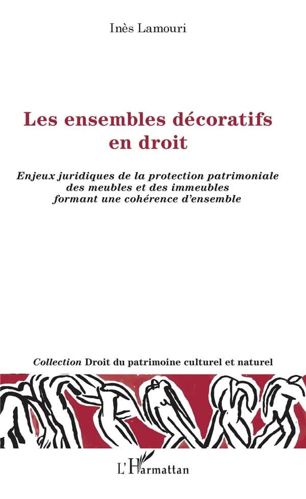 Les ensembles décoratifs en droit : enjeux juridiques de la protection patrimoniale des meubles et des immeubles formant une cohérence d'ensemble