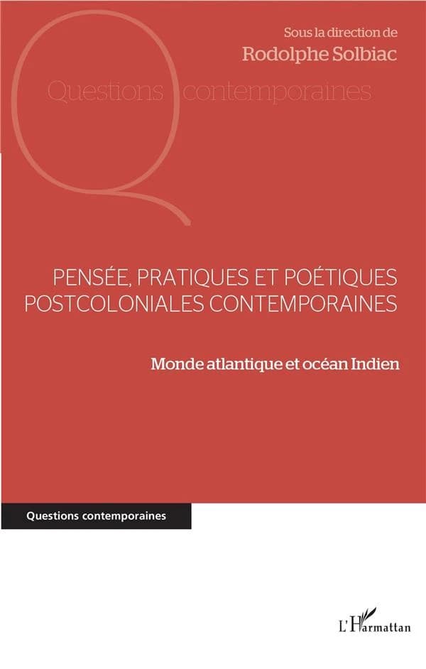 Pensée, pratiques et poétiques postcoloniales contemporaines : monde atlantique et océan Indien