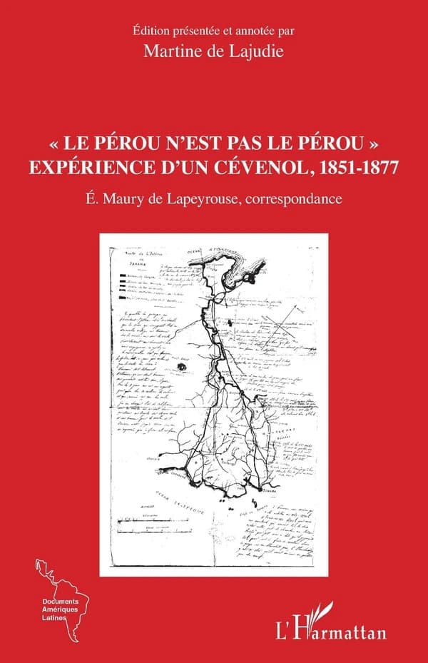 "Le Pérou n'est pas le Pérou" : expérience d'un Cévenol, 1851-1877 : É. Maury de Lapeyrouse, correspondance