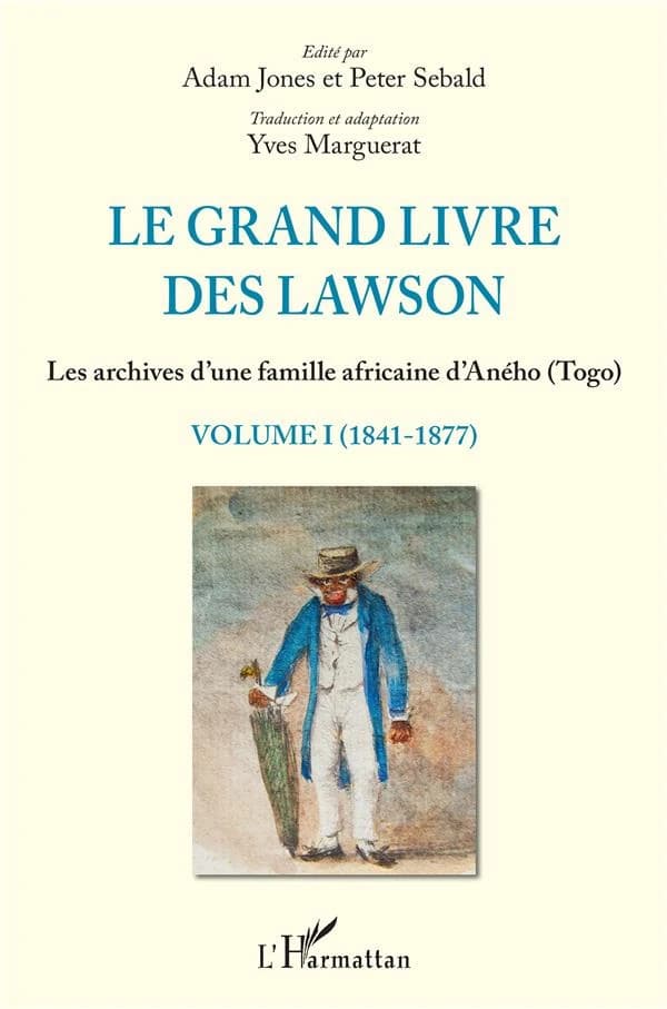 Le grand livre des Lawson : les archives d'une famille africaine d'Aného, Togo