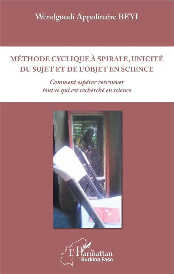Méthode cyclique à spirale, unicité du sujet et de l'objet en science : comment espérer retrouver tout ce qui est recherché en science