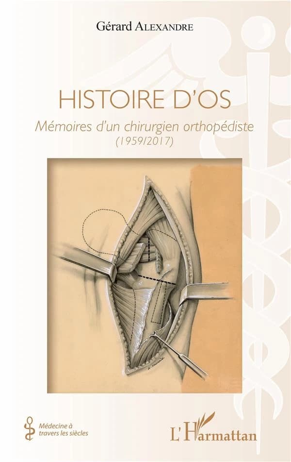 Histoire d'os : mémoire d'un chirurgien orthopédiste, 1959-2017