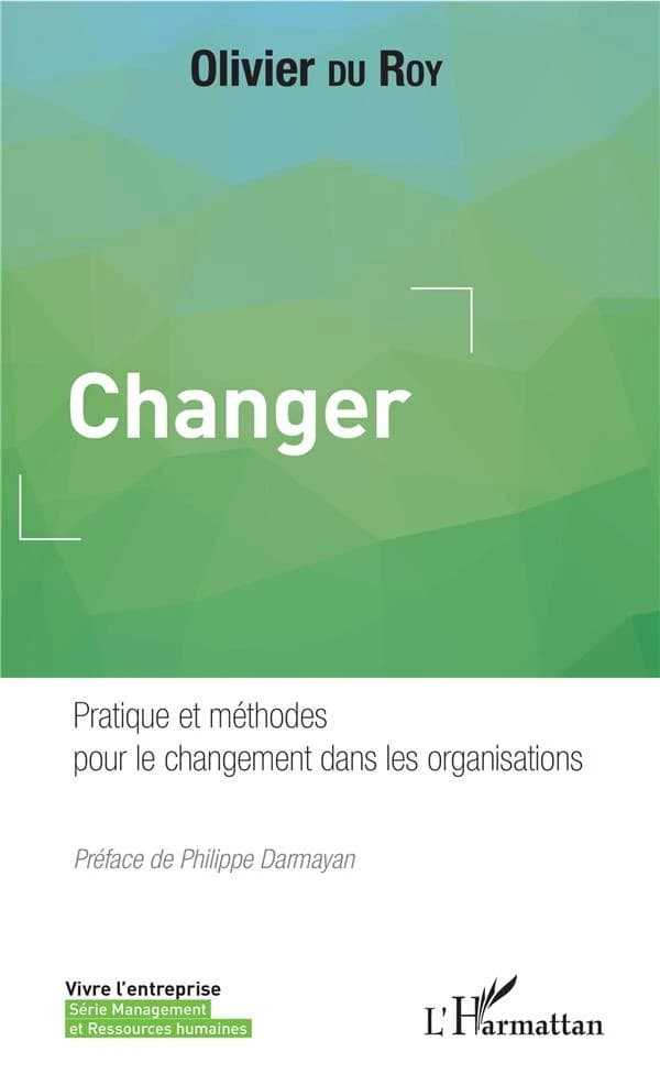 Changer : pratiques et méthodes pour le changement dans les organisations