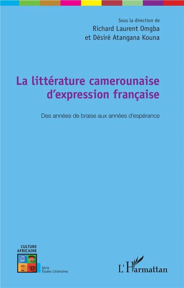 La littérature camerounaise d'expression française : des années de braise aux années d'espérance : actes des journées d'étude de la littérature camerounaise