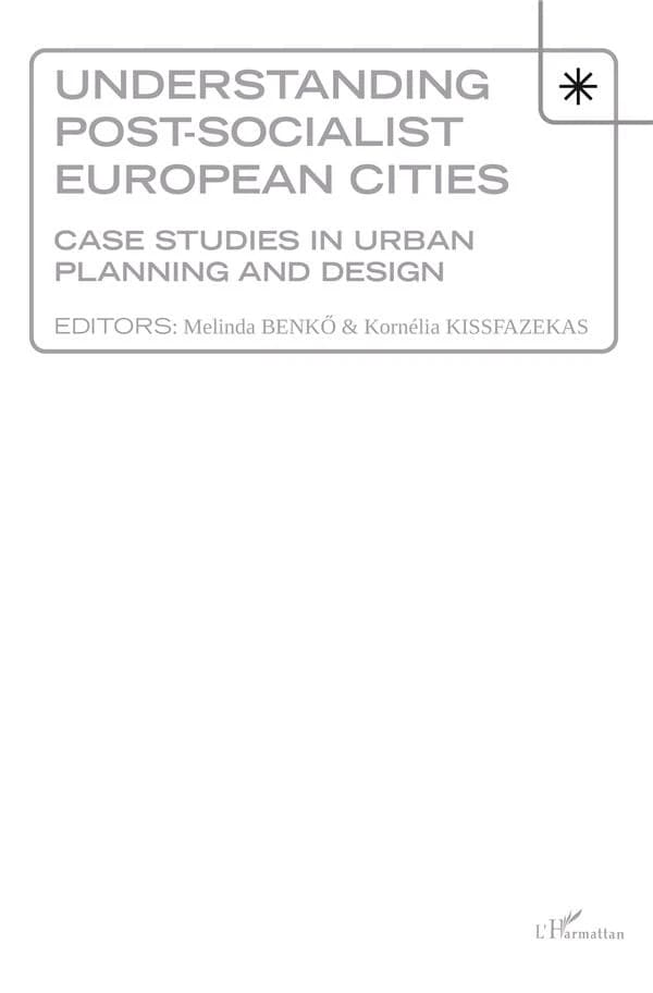 Understanding post-socialist European cities : case studies in urban planning and design