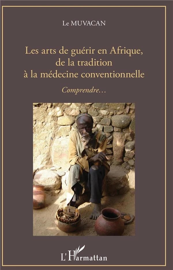 Les arts de guérir en Afrique, de la tradition à la médecine conventionnelle : comprendre