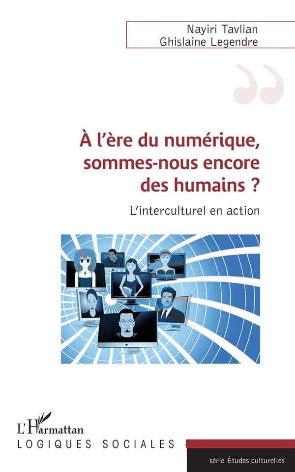 A l'ère du numérique, sommes-nous encore des humains ? : L'interculturel en action