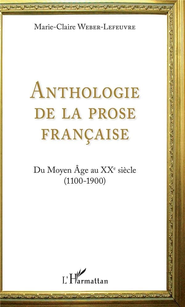 Anthologie de la prose française : du Moyen âge au XXe siècle, 1100-1900