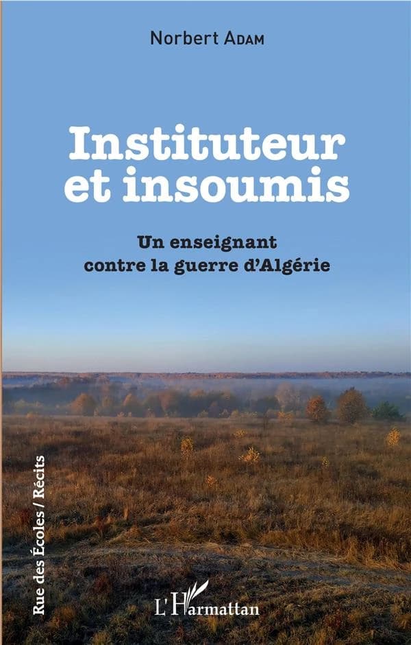 Instituteur et insoumis : un enseignant contre la guerre d'Algérie