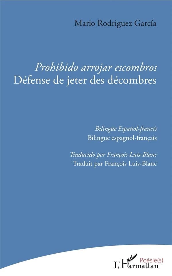 Prohibido arrojar escombros (Éd. bilingue espagnol-Français) Mario Rodriguez Garcia ; traducido por François Luis-Blanc : Défense de jeter des décombres