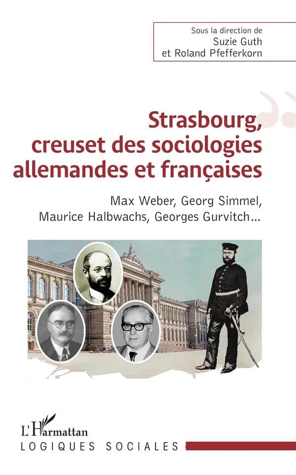Strasbourg, creuset des sociologies allemandes et françaises : Max Weber, Georg Simmel, Maurice Halbwachs, Georges Gurvitch