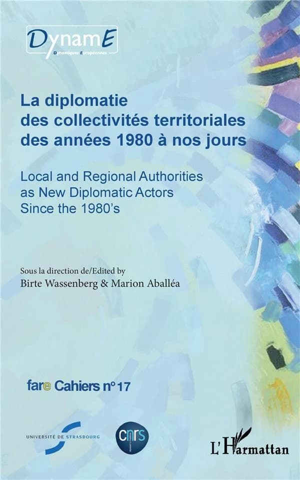 La diplomatie des collectivités territoriales des années 1980 à nos jours : [Actes du séminaire, 21-22 mars 2017, Strasbourg]
