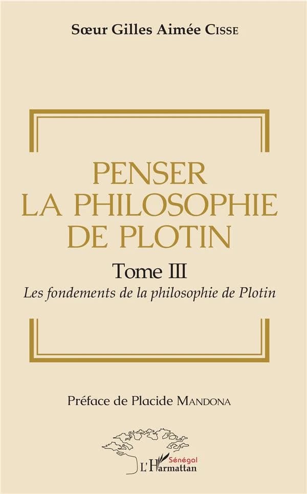 Penser la philosophie de Plotin. Tome III, Les fondements de la philosophie de Plotin