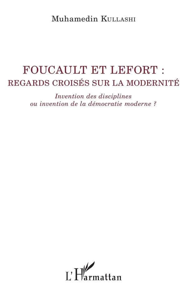 Foucault et Lefort, regards croisés sur la modernité : invention des disciplines ou invention de la démocratie moderne ?