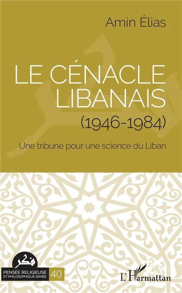 Le Cénacle libanais, 1946-1984 : une tribune pour une science du Liban