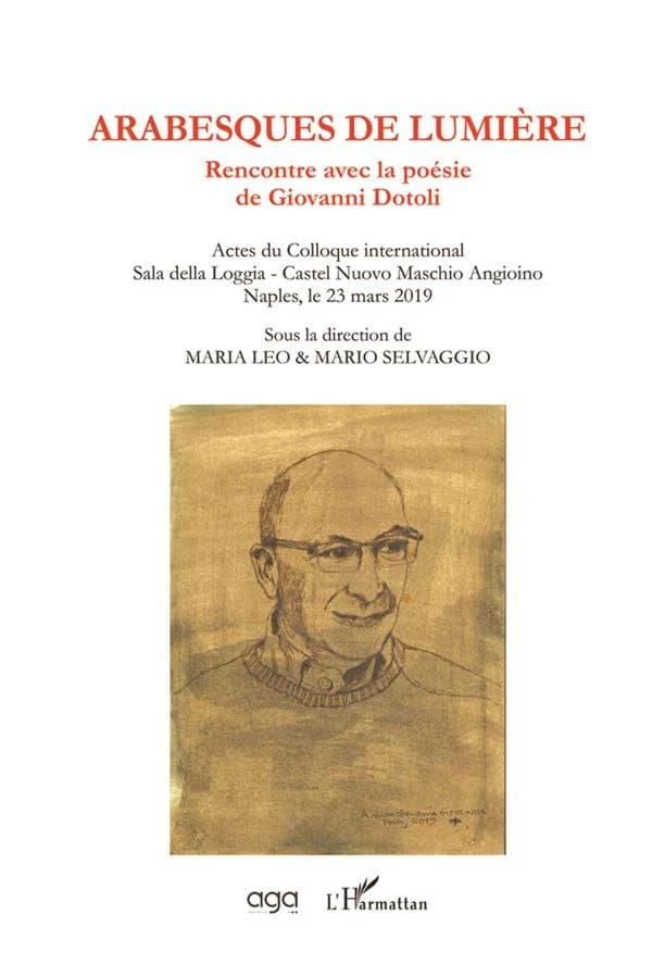 Arabesques de lumière : rencontre avec la poésie de Giovanni Dotoli : actes du colloque international Salla della loggia, Castel nuovo Maschio Angioino, Naples, le 23 mars 2019