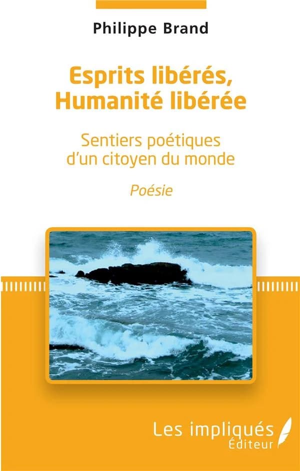 Esprits libérés, humanité libérée : sentiers poétiques d'un citoyen du monde : poésie