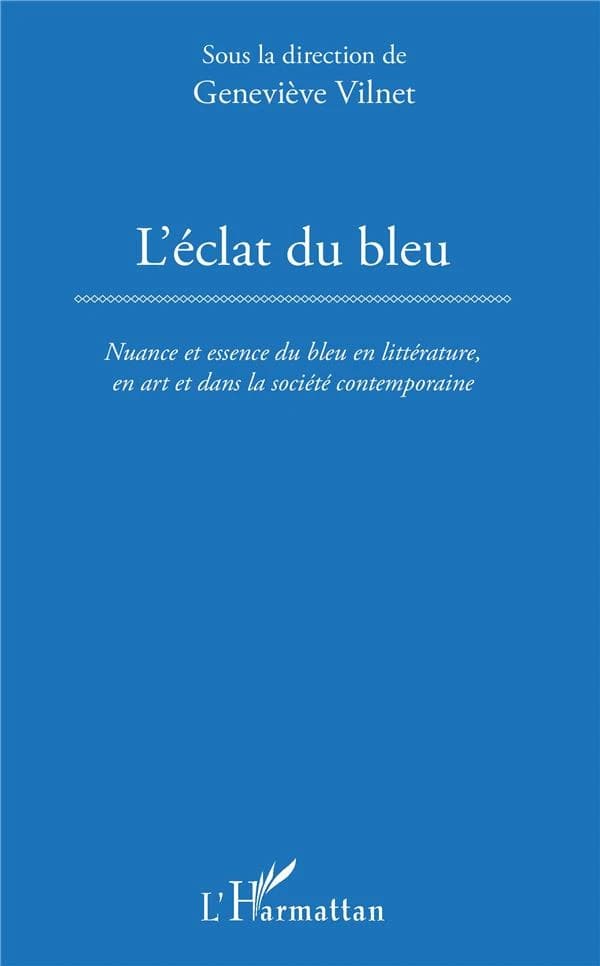 L'éclat du bleu : nuance et essence du bleu en littérature, en art et dans la société contemporaine