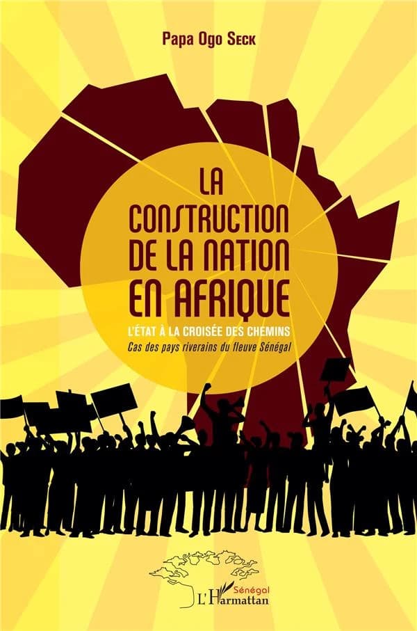 La construction de la nation en Afrique : l'État à la croisée des chemins : cas des pays riverains du fleuve Sénégal