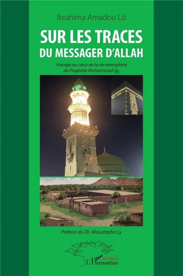 Sur les traces du messager d'Allah : voyage au coeur de la vie exemplaire du prophète Muhammad