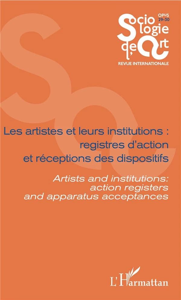 Les artistes et leurs institutions : registres d'action et réceptions des dispositifs ; artists ans institutions : action registers and apparatus acceptances