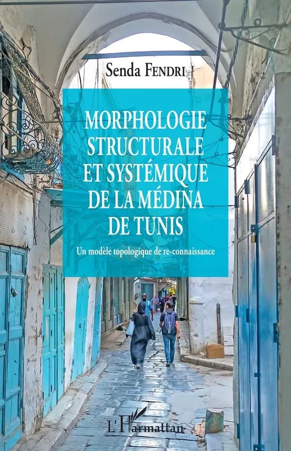 Morphologie structurale et systémique de la médina de Tunis : un modèle topologique de re-connaissance