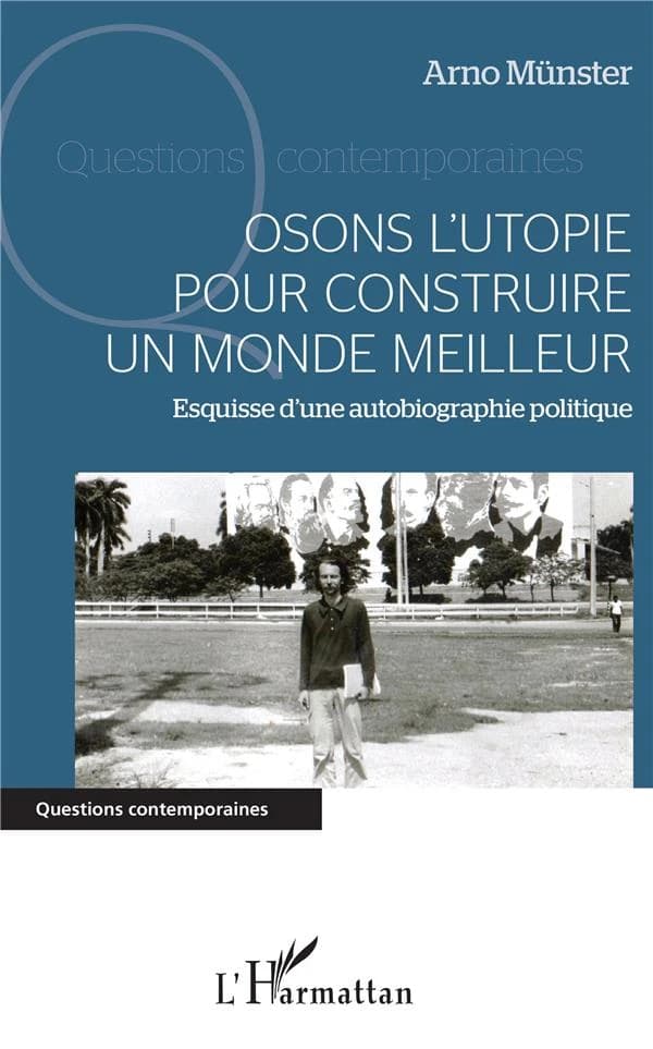 Osons l'utopie pour construire un monde meilleur : esquisse d'une autobiographie politique