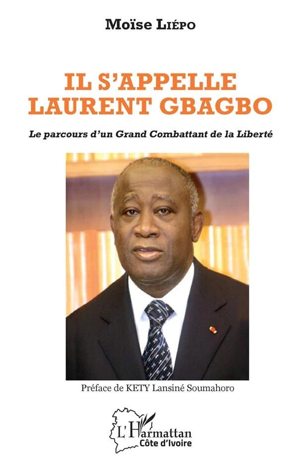 Il s'appelle Laurent Gbagbo : le parcours d'un grand combattant de la liberté