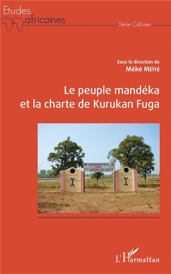 Le peuple mandéka et la charte de Kurukan Fuga : [actes du colloque international, Université des lettres et sciences humaines de Bamako, Mali, 5-8 juillet 2018]