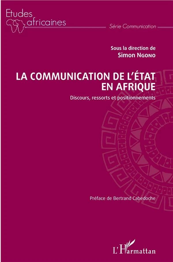 La communication de l'État en Afrique : discours, ressorts et positionnements