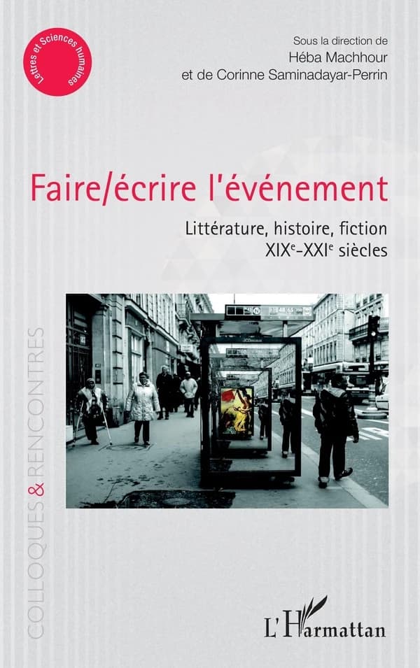 Faire-écrire l'événement : littérature, histoire, fiction, XIXe-XXIe siècles