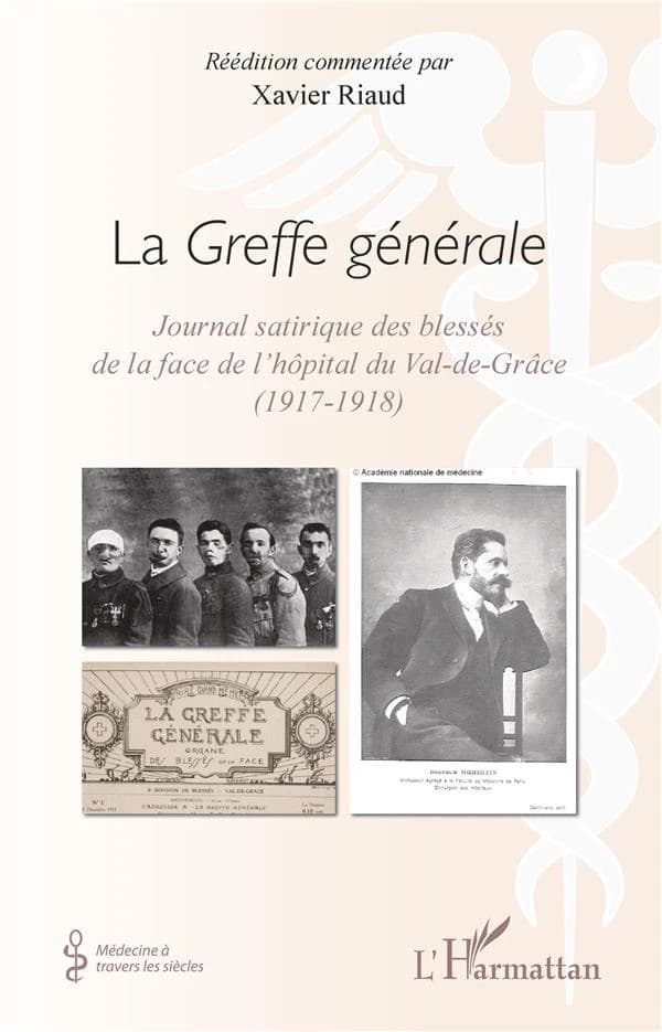 "La Greffe générale" : journal satirique des blessés de la face de l'hôpital du Val-de-Grâce, 1917-1918 (Réédition)
