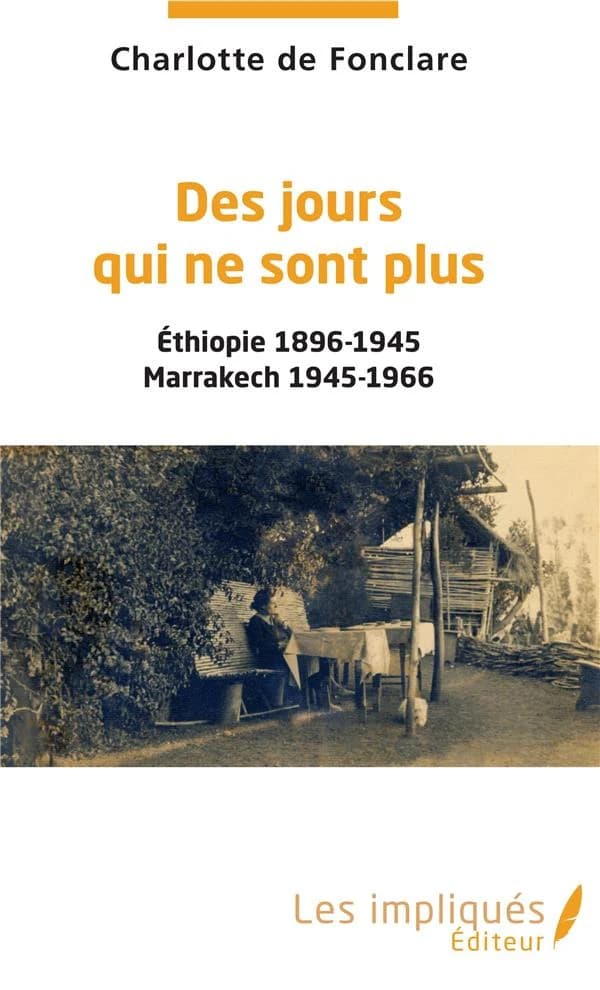 Des jours qui ne sont plus : Éthiopie 1896-1945, Marrakech 1945-1966