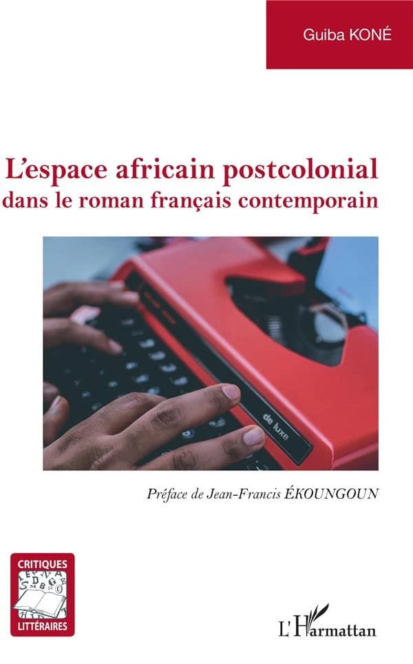 L'espace africain postcolonial dans le roman français contemporain : essai de lecture de "L'état sauvage" de Georges Conchon, "Tombeau pour cinq cent mille soldats" de Pierre Guyotat, "Les flamboyants" et "Le tyran éternel" de Patrick Grainville, "Mais