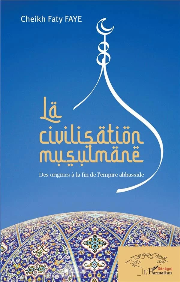 La civilisation musulmane : des origines à la fin de l'empire abbasside