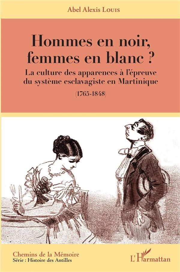 Hommes en noir, femmes en blanc? : la culture des apparences à l'épreuve du système esclavagiste en Martinique (1765-1848)