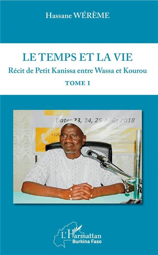 Le temps et la vie : récit de Petit Kanissa entre Wassa et Kourou. Tome I