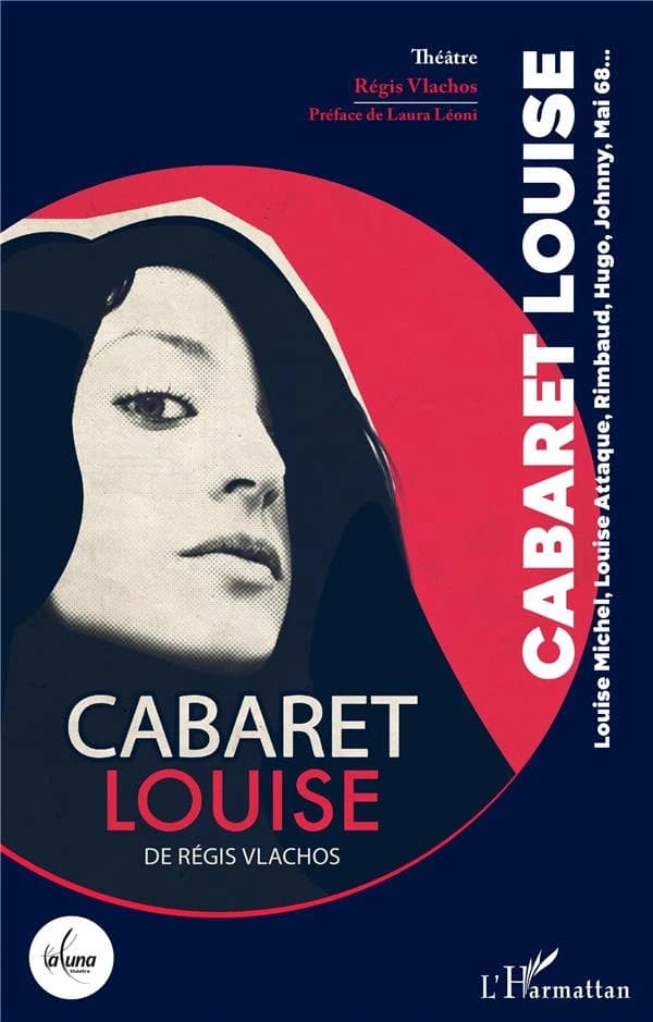 Cabaret Louise : Louise Michel, Louise Attaque, Rimbaud, Hugo, Johnny, mai 68 : théâtre