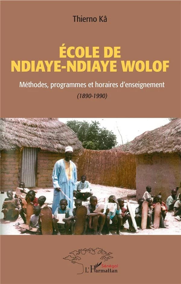 École de Ndiaye-Ndiaye Wolof : méthodes, programmes et horaires d'enseignement,1890-1990