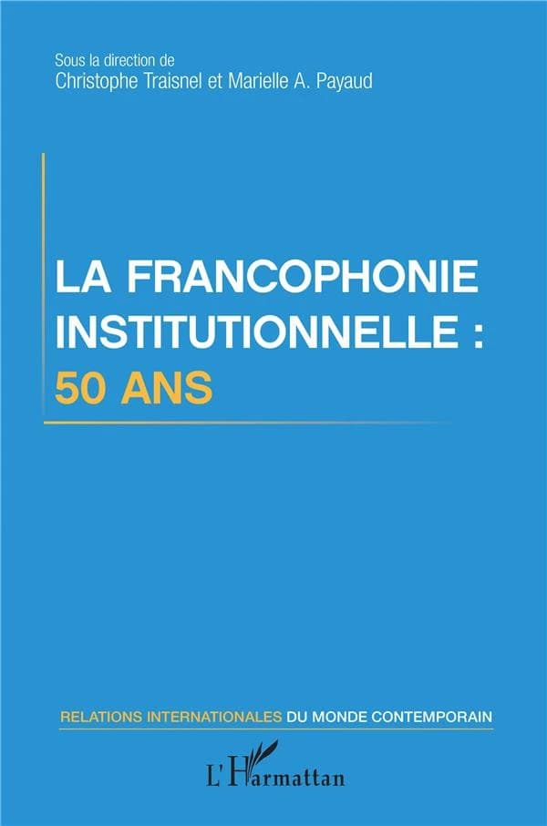 La francophonie institutionnelle, 50 ans