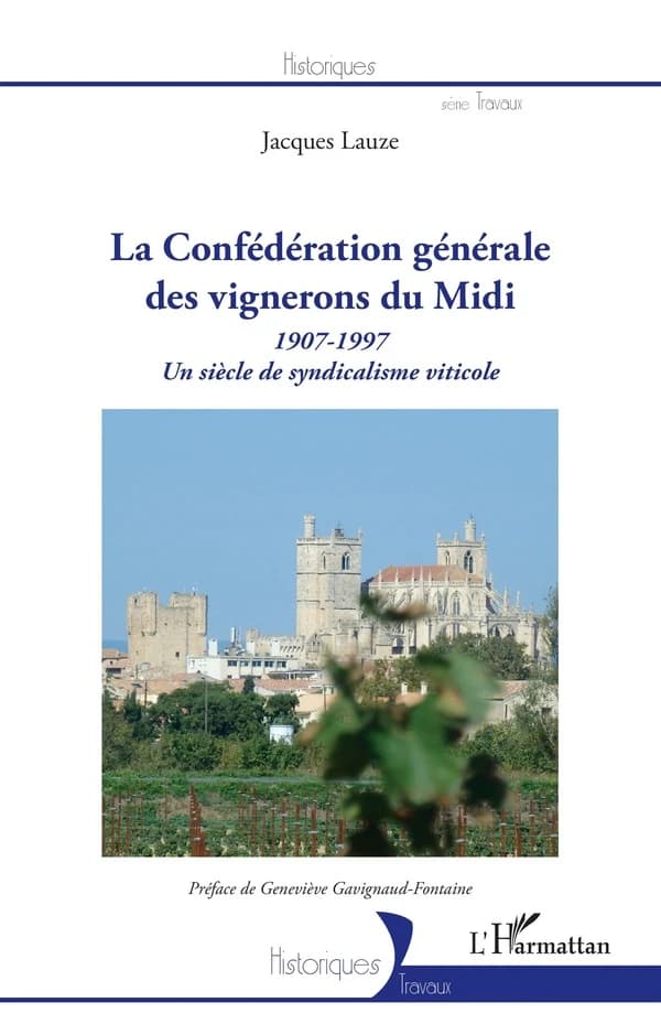 La Confédération générale des vignerons du Midi : 1907-1997 : un siècle de syndicalisme viticole