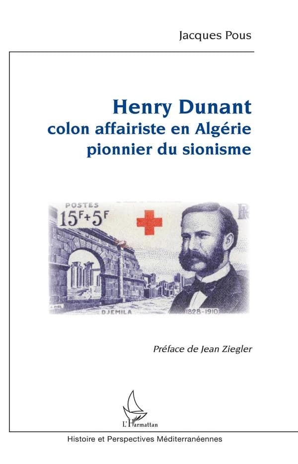 Henry Dunant : colon affairiste en Algérie, pionnier du sionisme
