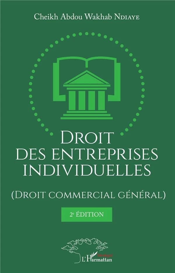 Droit des entreprises individuelles : droit commercial général (2e éd.) Cheikh Abdou Wakhab Ndiaye
