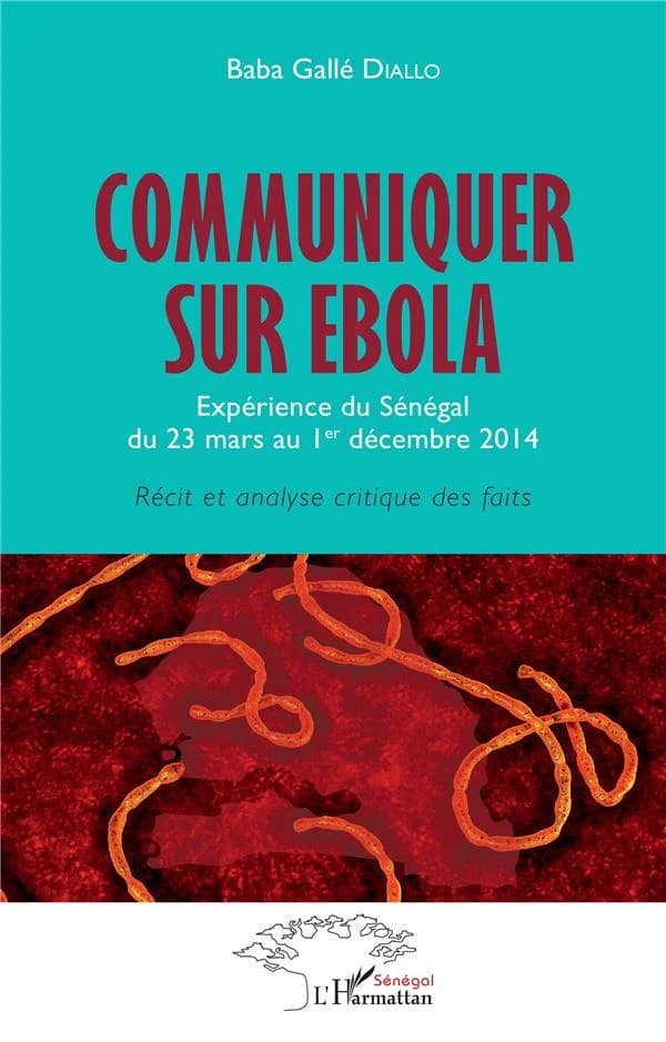 Communiquer sur Ébola : expérience du Sénégal du 23 mars au 1er décembre 2014, récit et analyse critique des faits
