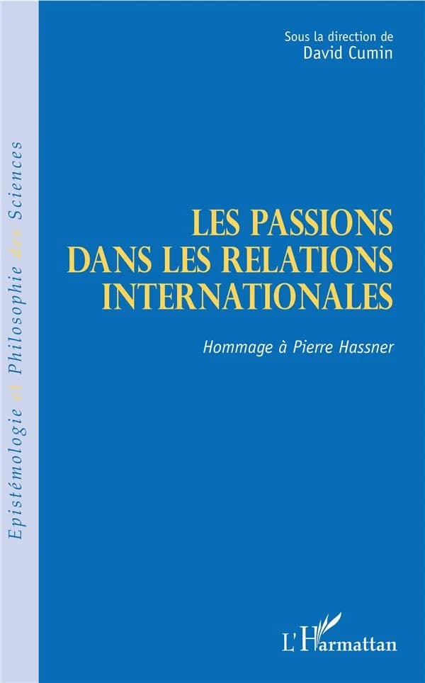 Les passions dans les relations internationales : hommage à Pierre Hassner : [actes du colloque, Faculté de droit de Lyon 3]